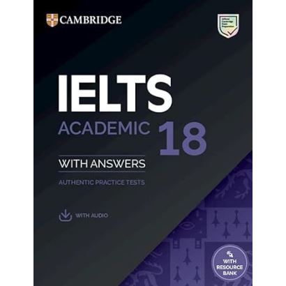 IELTS ACADEMIC 18 WITH ANSWERS AUTHENTIC PRACTICE TESTS