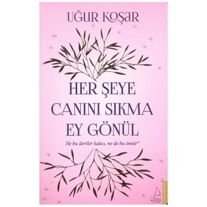 Her Şeye Canını Sıkma Ey Gönül 0