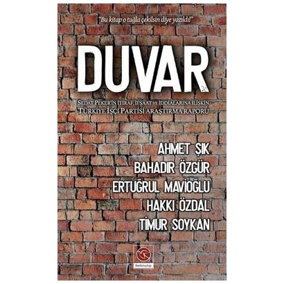 DUVAR  Sedat Peker'in İtraf, İfşaat Ve İddialarına İlişkin Türkiye İşçi Partisi Araştırma Raporu